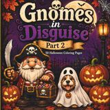 Gnomes in Disguise: Part 2: A Halloween Coloring Book with 50 More Whimsical Gnome Costumes: More Disguises, More Mischief, More Fun