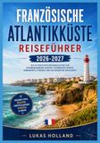 FRANZÖSISCHE ATLANTIKKÜSTE REISEFÜHRER 2026-2027