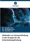 Methoden Verlag Unser Wissen Methoden zur Konsensfindung in der Gruppe für die Entscheidungsfindung