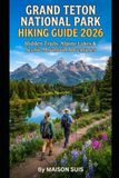 GRAND TETON NATIONAL PARK HIKING GUIDE 2026