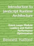 Introduction to JavaScript Runtime Architecture: Event Loops Module Loaders and Native Performance Optimization