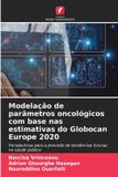 Modelação Edicoes Nosso Conhecimento Modelação de parâmetros oncológicos com base nas estimativas do Globocan Europe 2020
