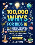 100,000 WHYS for Kids IQ: 100 Big Questions Encyclopedia