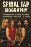 SPINAL TAP BIOGRAPHY: How a Fictional Group Became a Real Icon in Music, Comedy, and Pop Culture