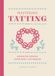 Mastering Tatting: Advanced Designs Using Basic Techniques