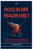 ROS2 IN DER REALEN WELT: Einsatz von Python-gesteuerten Robotern vom Laborprototypen bis zur Produktionsumgebung
