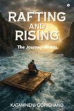 Rafting and Rising: The Journey within