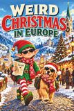 WEIRD CHRISTMAS IN EUROPE: Krampus, Medieval Markets, Christmas Witches, Strange Santas, Haunted Winters, Ancient Traditions, and Other Festive European Complications: 16 Paperback