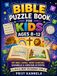 Bible Puzzle Book for Kids Ages 8–12: 100 Bible Games, Word Searches, Scrambles & Christian Activities for Sunday School, Homeschool and Family Learning