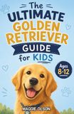 The Ultimate Golden Retriever Guide for Kids