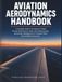 Aviation Aerodynamics Handbook: A Complete Guide to Principles of Flight, Aircraft Performance, Stalls, Slow Maneuvering, and Energy Management for Student Pilots and Certified Instructors