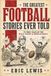 The Greatest Football Stories Ever Told: 72 True Tales of Football’s Funniest Blunders, Bizarre Plays & Unbelievable Moments for Fans of All Ages