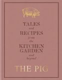 The Pig: Tales and Recipes from the Kitchen Garden and Beyond