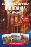 Guida Jordan Travel Guide 2026-2027: Discover Petra, Wadi Rum, the Dead Sea, and Amman with Expert Tips on Bedouin Culture, Adventures, Local Cuisine, and Practical Itineraries