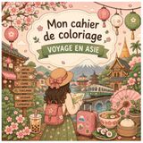 Voyage en asie - Coloriage: 40 illustrations à colorier pour un voyage relaxant en Asie