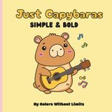 Just Capybaras: A Cute and Relaxing Stress Relief Coloring book for Kids, Teens, and Adults.