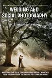 Wedding and Social Photography: Mastering the Art of Capturing Unrepeatable Moments