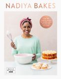 Nadiya Bakes: Includes all the delicious recipes from the BBC2 TV series