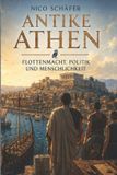 Antike Athen: Flottenmacht, Politik und Menschlichkeit