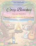 Cozy Beaches: Zeit zum Abschalten Ausmalbuch zum Entspannen für Erwachsene