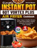 Simply Instant Pot 6QT VORTEX Plus Air Fryer Cookbook