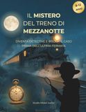 IL MISTERO DEL TRENO DI MEZZANOTTE: diventa detective e risolvi il caso prima dell'ultima fermata, un mistero interattivo per giovani investigatori