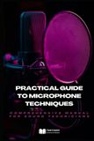 Practical Guide to Microphone Techniques: Comprehensive Manual for Sound Technicians