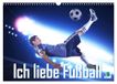 Ich Calvendo Ich liebe Fußball (Wandkalender 2027 DIN A3 quer)