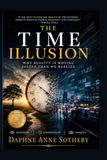 THE TIME ILLUSION: Why Reality is Moving Faster Than We Realize
