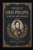 History Louis Philippe History of Louis Philippe: King of the French