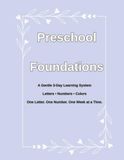 Preschool Foundations: A Gentle Three-Day Learning System Letters • Numbers • Colors One Letter. One Number. One Week at a Time.