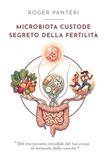 MICROBIOTA CUSTODE SEGRETO DELLA FERTILITÀ: RIEQUILIBRA IL TUO MICROBIOTA INTESTINALE E RIPRODUTTIVO PER MIGLIORARE LA TUA FERTILITÀ