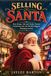 SELLING SANTA: How Shops, Ads and Media Turned Christmas into the World's Biggest Shopping Season