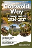 Cotswold Way Hiking Guide 2026-2027: Plan the Perfect National Trail Adventure with Stage-by-Stage Routes, Scenic Villages, Accommodation, Local Pubs, Packing Tips, and Practical Itineraries