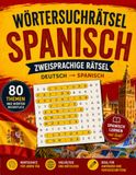 Wortsuchrätsel Spanisch für Erwachsene - Großdruck: 80 zweisprachige Rätsel zum Erlernen von 960 spanischen Wörtern | Hinweis auf Deutsch, gesuchtes ... | Für Anfänger, Erwachsene und Senioren