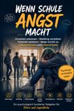 Wenn Schule Angst macht: Ursachen erkennen • Mobbing verstehen • Pubertät meistern • Wege zurück zu Selbstvertrauen, Resilienz und Lebensfreude