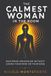 The Calmest Woman In The Room: Mastering Menopause Without Losing Your Mind Or Your Edge