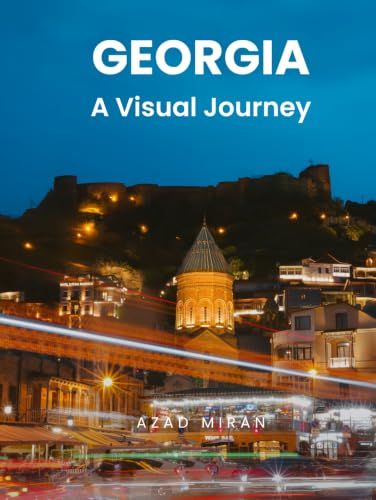 Georgia: A Visual Journey: A Coffee Table Book of Tbilisi, the Caucasus Mountains, and the Gergeti Trinity Church