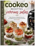 Cookeo Cookeo recettes verrines salées: Idées d’Entrées et d’Apéritifs Savoureux pour Réaliser des Verrines Salées au Quotidien avec le Cookeo.