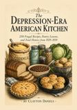 The Depression-Era American Kitchen: 250 Frugal Recipes, Pantry Lessons, and Food History from 1929–1939
