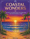 Coastal Wonders: An Adult Coloring Book of Shorelines, Sea Life & Coastal Living