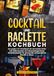 Cocktail KochKreationX Cocktail und Raclette Kochbuch