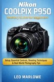 Nikon Coolpix P950 Mastery Guide for Beginners