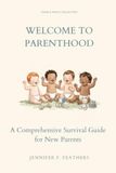 Welcome to Parenthood: The Ultimate Survival Guide for New Parents