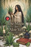 Die Independently Published Die Magie der Aloe Vera