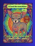 I Cani da taschino I Cani da taschino Volume 1: Libro da colorare Mandala per Adulti Citazioni Famose e disegni Extra