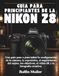 GUÍA Nikon GUÍA PARA PRINCIPIANTES DE LA NIKON Z8: Una guía paso a paso sobre la configuración de la cámara, la exposición, el seguimiento del sujeto, los objetivos, el vídeo 8K y la fotografía creativa.