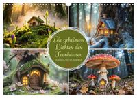 Die Calvendo Die geheimen Lichter der Feenhäuser - Verborgene Welt im Zauberwald. (Wandkalender 2027 DIN A3 quer)