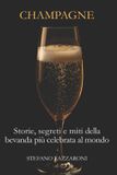 Champagne. Independently Published Champagne. Storie, segreti e miti della bevanda più celebrata del mondo