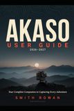 AKASO USER GUIDE 2026-2027: Your Complete Companion to Capturing Every Adventure